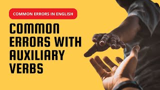 Common Errors with Auxiliary Verbs [upl. by Cranston227]