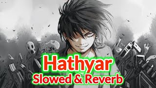 Hathyar   Slowed and Reverb   Amit Saini Rohtakiya New Song  New Haryanvi Song  By Mask Boy [upl. by Drisko]