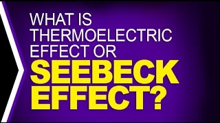 What is Thermoelectric Effect or Seebeck Effect [upl. by Aneroc]