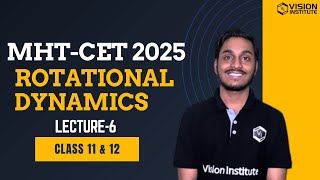 ROTATIONAL DYNAMICS LEC 6  Class 11 amp Class 12  MHTCET 2025 [upl. by Gavrilla]