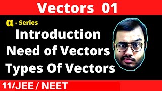 Alpha Class 11 chapter 4  Vector 01  Need of Vectors  Scalar and Vectors  Types of Vectors [upl. by Reena]