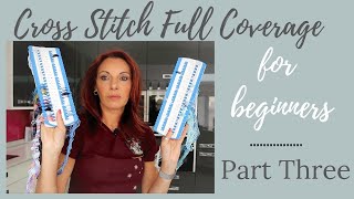 Cross stitch full coverage for beginners  Part Three [upl. by Wakefield466]