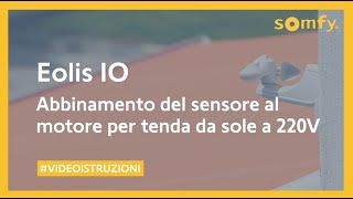 LE VIDEO ISTRUZIONI  Eolis io 220V abbinamento a motore per tenda da sole  Somfy [upl. by Nariko]