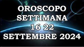 OROSCOPO DELLA SETTIMANA DAL 16 SETTEMBRE 2024 AL 22 SETTEMBRE 2024 [upl. by Llertnauq]