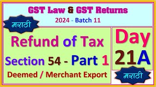 2024  B11  DAY 21A  Refund of Tax  Part 1  Deemed Export amp Merchant Export [upl. by Valente]