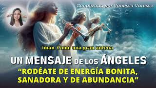 Mensaje de los Ángeles de Energía Bonita Sanadora y de Abundancia  Canalizado por Vanessa Varesse [upl. by Schreck63]