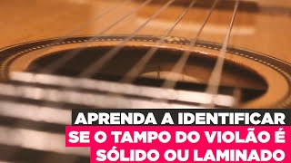 Violão Aprenda a identificar o tampo sólido ou laminado [upl. by Haliehs]