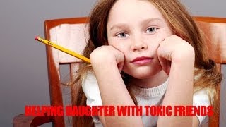 Parenting Tips  How to Help Your Daughter With Toxic Friendships [upl. by Reifinnej]