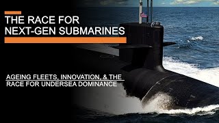 The Race for Next Generation Submarines  Ageing Fleets Innovation amp Undersea Dominance [upl. by Mccahill]