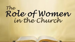 The Role of Women in the Church [upl. by Nyleek745]