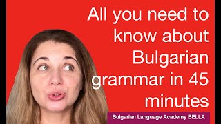 All you need to know about Bulgarian grammar in 45 minutes [upl. by Zemaj]