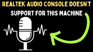 How to Fix Realtek Audio Console Doesn’t Support For This Machine Error on Windows 11 [upl. by Jorin]