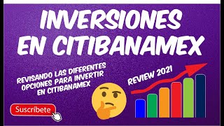 CONOCE LAS DIFERENTES INVERSIONES EN CITIBANAMEX  REVIEW 2021  CARACTERISTICAS Y TIPS [upl. by Mcgee]