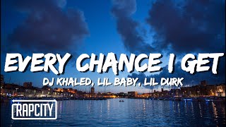 DJ Khaled  EVERY CHANCE I GET Lyrics ft Lil Baby Lil Durk [upl. by Ymij598]