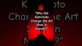 quotWhy Did Kishimoto Change the Art Style in Narutoquot naruto viral reel [upl. by Hiltner]