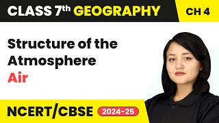 Structure of the Atmosphere  Air  Class 7 Geography Chapter 4  CBSE 202425 [upl. by Notselrahc]