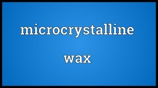 Microcrystalline wax Meaning [upl. by Serica165]