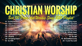 Top Christian Worship Songs  Best 100 Praise And Worship Songs 2024 Playlist  10000 Reasons [upl. by Amrak]