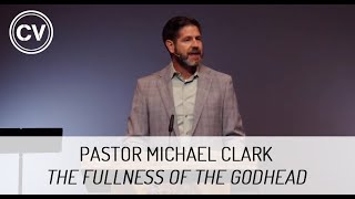 The Fullness of the Godhead  The Triunity of Our God  Colossians 119  Pastor Michael Clark [upl. by Sixele]