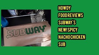 HOWDY FOOD REVIEWS Subways New Spicy Nacho Chicken Sub [upl. by Nancee902]