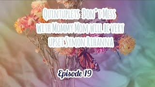 Quintuplets Dont Mess with Mommy Mom will be very upset Symon Rihanna💌💌💌Episode 19 [upl. by Sergent]