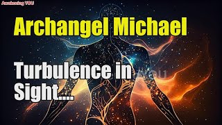 Archangel Michael  Turbulence in Sight  Awakening YOU [upl. by Darleen]