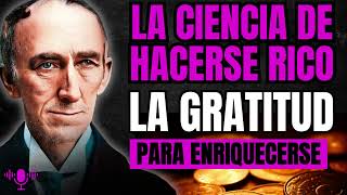 LA GRATITUD La Ciencia de hacerse Rico Wallace D Wattles [upl. by Dayiz]