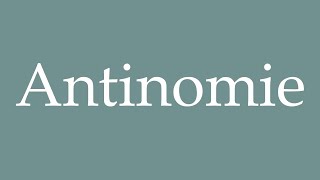 How to Pronounce Antinomie Antinomy Correctly in French [upl. by Eniawed104]