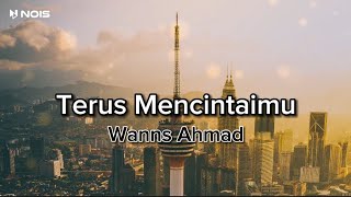 Terus Mencintaimu  Wanns Ahmad Lirik Video [upl. by Abelard538]