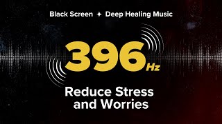 396 Hz Solfeggio Frequency to Overcome Fear Stress amp Anxiety  Mooladhar Chakra Black Screen Music [upl. by Dace]