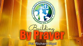 BUILDING BY PRAYER  PST RICHARD SIGEI [upl. by Riamu323]