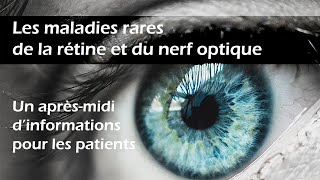 Les maladies rares de la rétine et du nerf optique  un aprèsmidi d’informations pour les patients [upl. by Mada160]