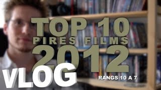 Vlog  Top 10 Pires Films 2012  Partie 1  Rangs 10 à 7 [upl. by Nnaecarg213]