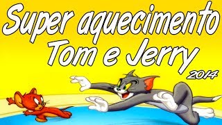 Super Aquecimento  Tom e Jerry 2014 DJMAICK [upl. by Oletta207]