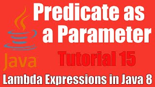 Predicate as Parameter  Lambda Expressions in Java 8  Tutorial 15 [upl. by Bordy]