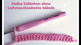 Halbe Stäbchen häkeln OHNE Luftmaschenkette  Elastischer Anfang aus Halben Stäbchen häkeln [upl. by Ulita]