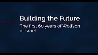 The first 60 years of Wolfson in Israel [upl. by Eicnan]