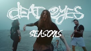 Dead Eyes  Seasons Official Music Video [upl. by Zakaria557]