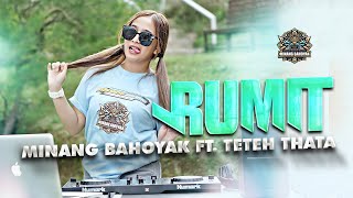 MINANG BAHOYAK X TETEH THATA  RUMIT  REMIX TERBARU [upl. by Nylrahc191]