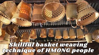 Skillful basket weaving technique of HMONG people quehuongvietnam1 [upl. by Standice627]