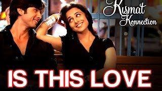 Is this Love  Kismat Konnection  Shahid Kapoor amp Vidya Balan  Mohit amp Shreya Ghoshal  Pritam [upl. by Starks38]