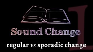 Sound Change  Regular vs Sporadic Change part 1 of 5 [upl. by Robers]