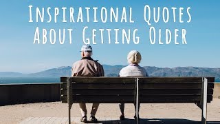 Inspirational Quotes About Getting Older [upl. by Ynove413]