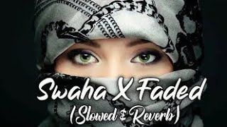 Swaha  slowedreverb   Alan Walkar  Faded X Swaha  Lyrics  Swaha X Faded Remix  New [upl. by Marela636]