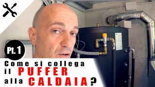 TUTORIAL Come si collega il PUFFER alla CALDAIA PT 1 [upl. by Annaek]