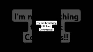 Scott comment so I can breathe [upl. by Artek]