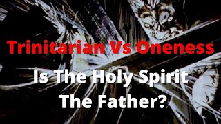 Trinitarian Vs Oneness Debate Is The Holy Spirit The Father [upl. by Eiger]