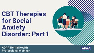 CBT Therapies for Social Anxiety Disorder Part 1  Mental Health Professional Webinar [upl. by Susana641]