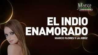 Marco Flores y La Jerez  El indio enamorado LETRA [upl. by Nnylyam]