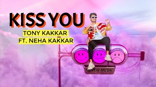 Kiss You  Tony Kakkar ft Neha Kakkar  Official Music Video [upl. by Mhoj492]